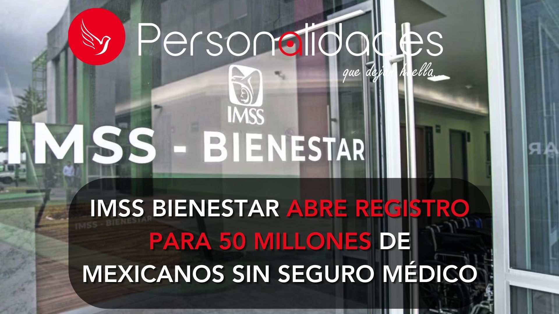 Imss Bienestar Abre Registro Para 50 Millones De Mexicanos Sin Seguro Médico Revista 1805